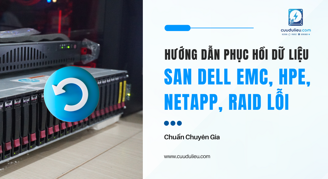 Quy trình chuẩn phục hồi dữ liệu SAN tại trung tâm chuyên sâu