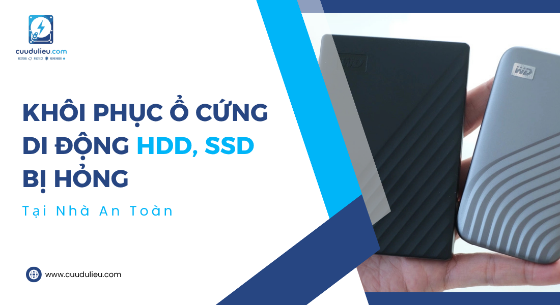 Khôi phục ổ cứng di động, HDD, SSD bị hỏng tại nhà an toàn