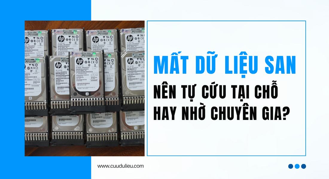 Mất dữ liệu SAN — nên tự cứu tại chỗ hay nhờ chuyên gia?