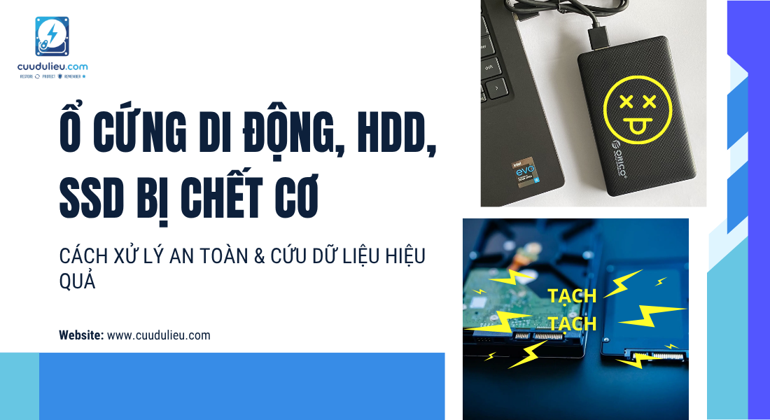 Ổ Cứng Di Động, HDD, SSD Bị Chết Cơ: Cách Cứu Dữ Liệu An Toàn