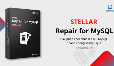 Stellar Repair for MySQL – Giải pháp khôi phục dữ liệu MySQL nhanh chóng và hiệu quả