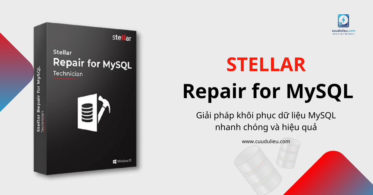 Stellar Repair for MySQL giải pháp khôi phục dữ liệu MySQL nhanh chóng và hiệu quả